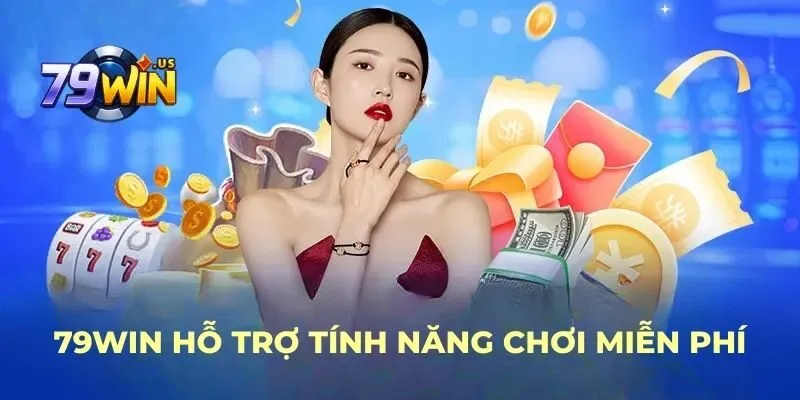 79WIN hỗ trợ tính năng chơi miễn phí