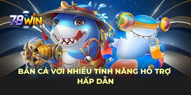 Bắn cá với nhiều tính năng hỗ trợ hấp dẫn