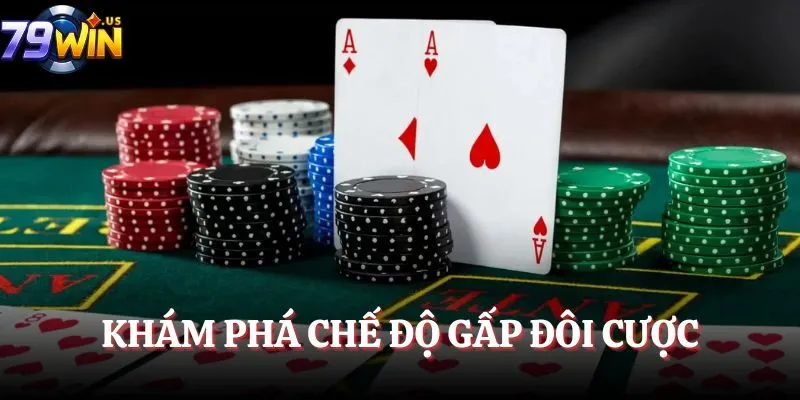 Khám phá chế độ gấp đôi cược