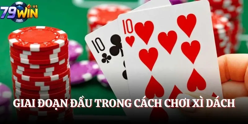 Giai đoạn đầu trong cách chơi Xì Dách