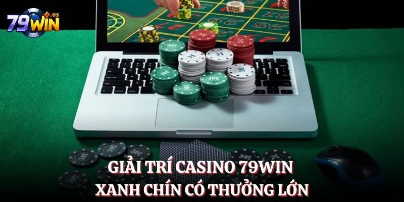Giải trí casino 79WIN xanh chín có thưởng lớn