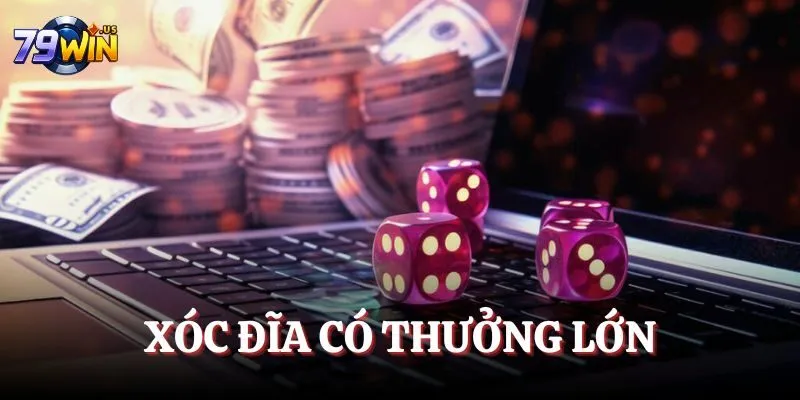 Xóc đĩa có thưởng lớn