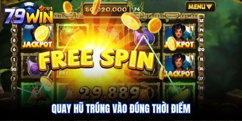Quay hũ trúng vào đúng thời điểm