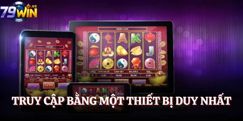 Đăng Nhập 79Win - Cách Vào Game Dễ Dàng Trên Mọi Thiết Bị 3 Truy cập bằng một thiết bị duy nhất