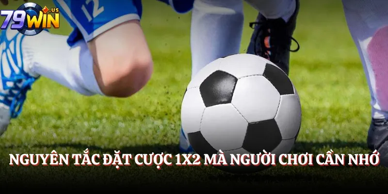 Nguyên tắc đặt cược 1x2 mà người chơi cần nhớ