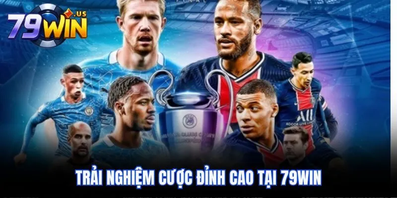 Trải nghiệm cược đỉnh cao tại 79win