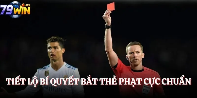 Tiết lộ bí quyết bắt thẻ phạt cực chuẩn
