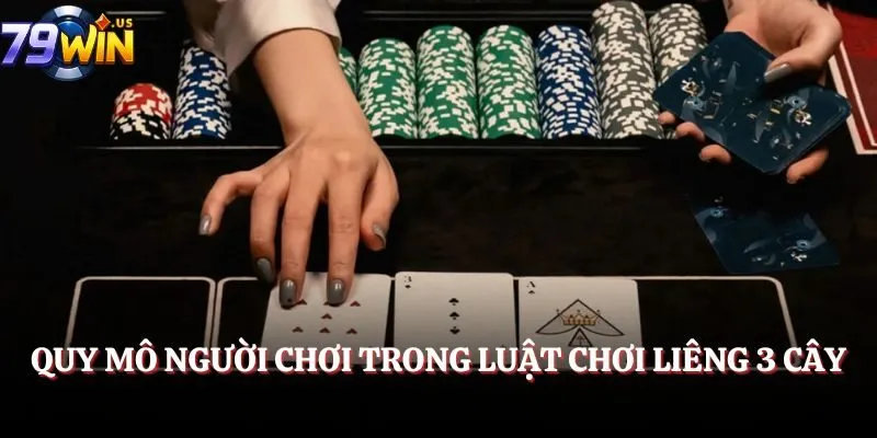 Quy mô người chơi trong luật chơi Liêng 3 cây