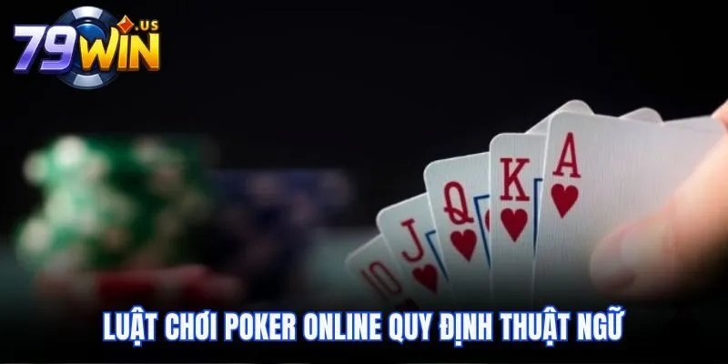 Luật chơi Poker online quy định thuật ngữ