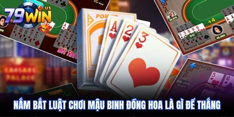 Nắm bắt luật chơi Mậu Binh Đồng Hoa là gì để thắng