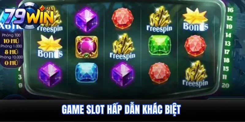 Game slot hấp dẫn khác biệt