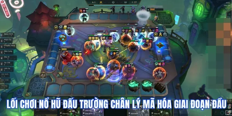 Lối chơi nổ hũ Đấu Trường Chân Lý Mã Hóa giai đoạn đầu