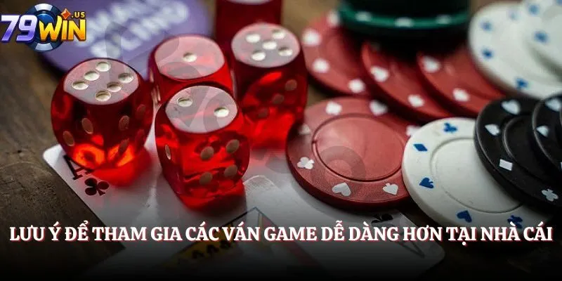 Lưu ý để tham gia các ván game dễ dàng hơn tại cổng game