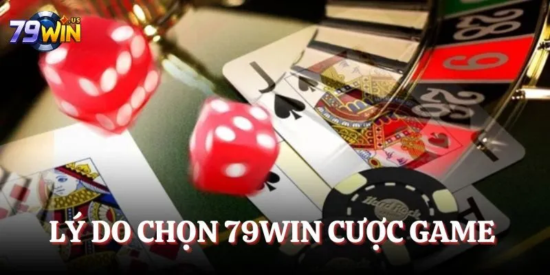 Lý do chọn 79WIN cược game 