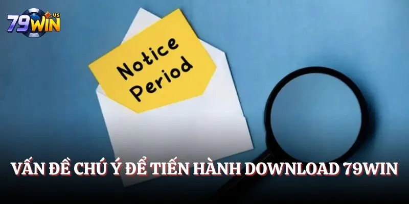 Tải App 79WIN - Giải Trí Cực Hấp Dẫn Và Cực An Toàn 4 Vấn đề chú ý để tiến hành download 79WIN