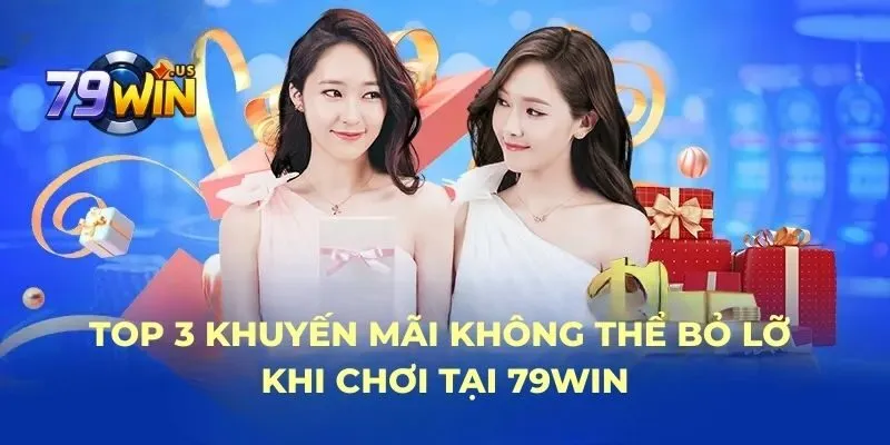 Top 3 khuyến mãi không thể bỏ lỡ khi chơi tại 79WIN